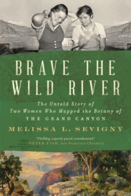 Brave the Wild River : The Untold Story of Two Women Who Mapped the Botany of the Grand Canyon, Paperback / softback Book