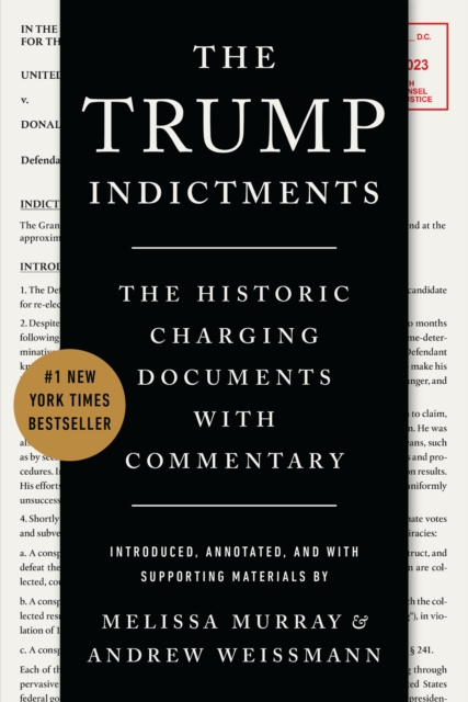 The Trump Indictments : The Historic Charging Documents with Commentary, EPUB eBook