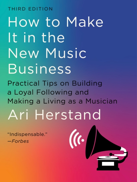 How To Make It in the New Music Business : Practical Tips on Building a Loyal Following and Making a Living as a Musician, EPUB eBook