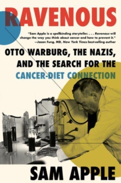 Ravenous : Otto Warburg, the Nazis, and the Search for the Cancer-Diet Connection, Paperback / softback Book