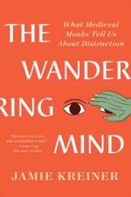 The Wandering Mind : What Medieval Monks Tell Us About Distraction, Paperback / softback Book