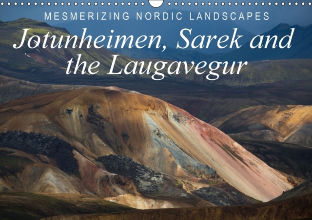 Mesmerizing Nordic Landscapes: Jotunheimen, Sarek and the Laugavegur / UK-Version : Impressive Images of Sarek (Lapland), Jotunheimen (Norway) and the Laugavegur (Iceland)., Calendar Book