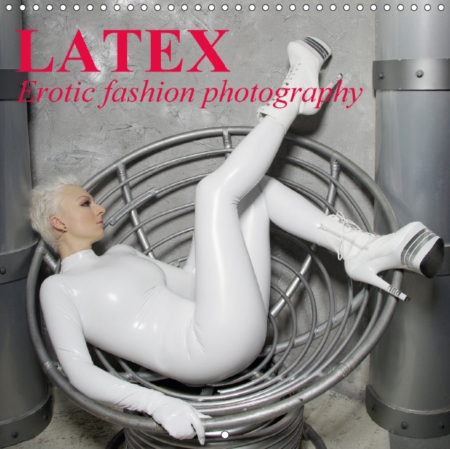Latex * Erotic Fashion Photography 2017 : Latex Clothing and Rubber Fetish Fashions, Calendar Book