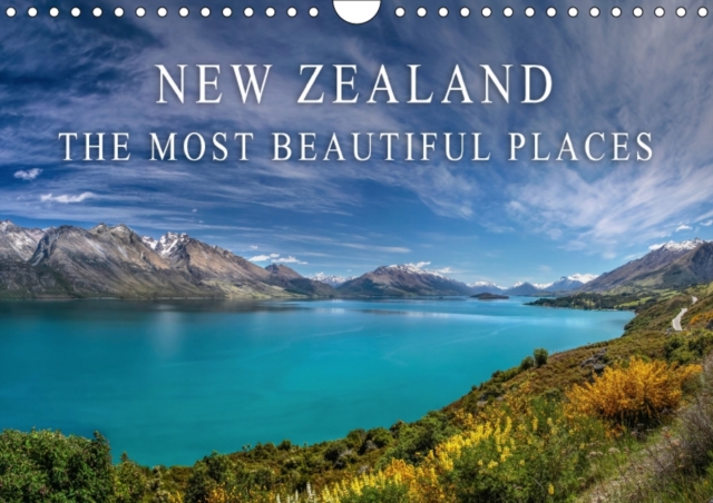 New Zealand - the Most Beautiful Places 2017 : Let Yourself be Captivated by the Magnificent Landscapes of New Zealand., Calendar Book
