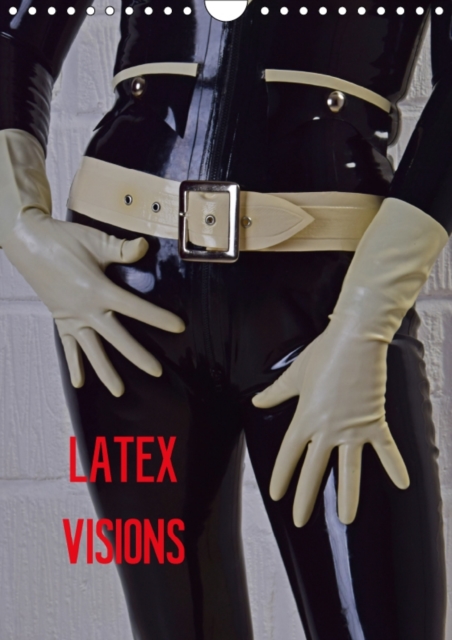 Latex Visions 2017 : Images of erotic latex outfits in all their sensual beauty, Calendar Book