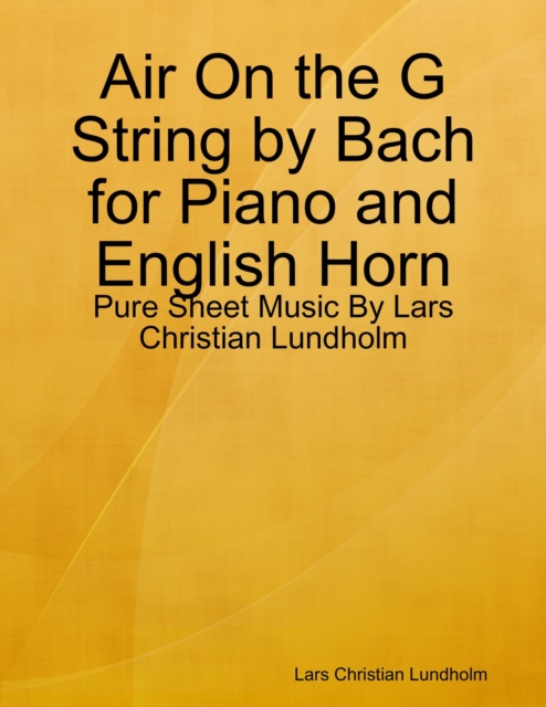 Air On the G String by Bach for Piano and English Horn - Pure Sheet Music By Lars Christian Lundholm, EPUB eBook