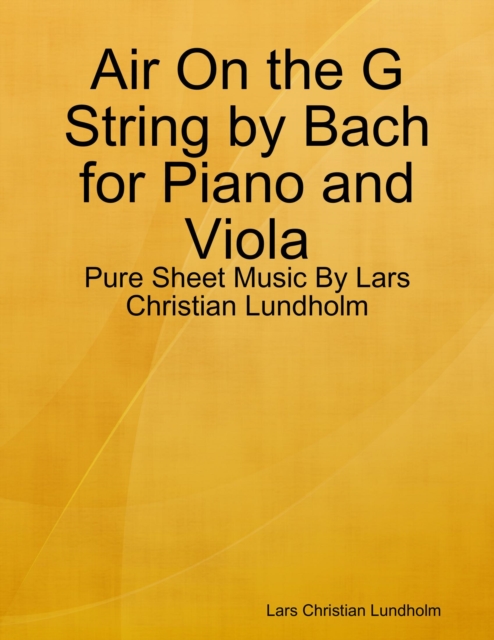 Air On the G String by Bach for Piano and Viola - Pure Sheet Music By Lars Christian Lundholm, EPUB eBook