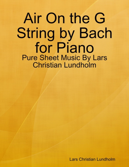 Air On the G String by Bach for Piano - Pure Sheet Music By Lars Christian Lundholm, EPUB eBook