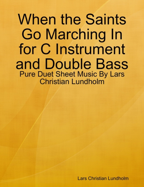 When the Saints Go Marching In for C Instrument and Double Bass - Pure Duet Sheet Music By Lars Christian Lundholm, EPUB eBook