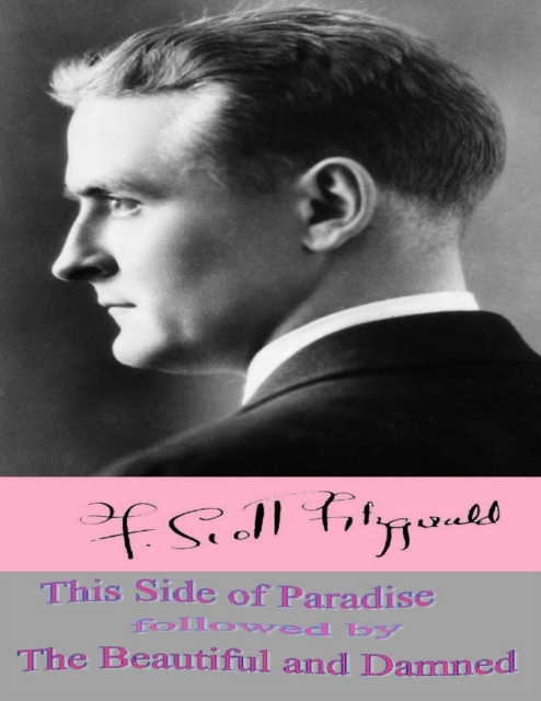 This Side of Paradise followed by The Beautiful and Damned, EPUB eBook