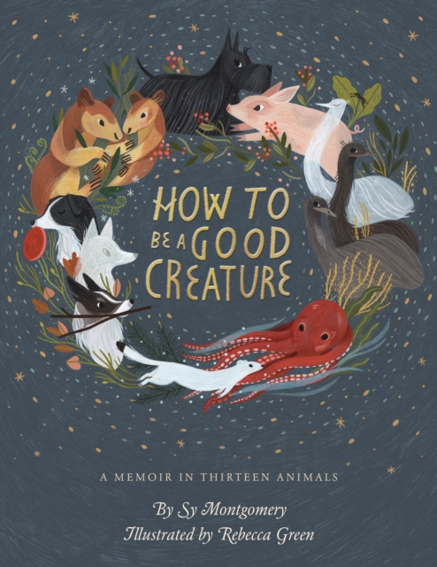 How to Be a Good Creature : A Memoir in Thirteen Animals, EPUB eBook