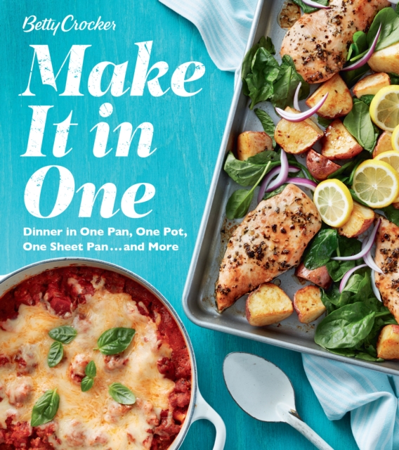 Betty Crocker Make It in One : Dinner in One Pan, One Pot, One Sheet Pan . . . and More, EPUB eBook