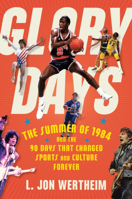 Glory Days : The Summer of 1984 and the 90 Days That Changed Sports and Culture Forever, Hardback Book