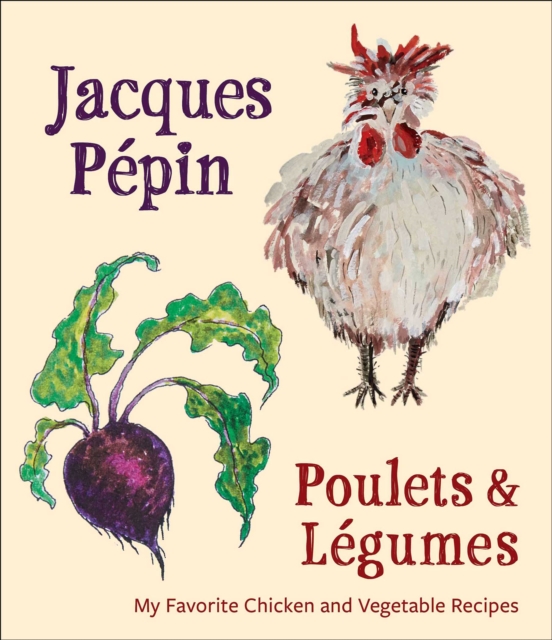 Poulets & Legumes : My Favorite Chicken and Vegetable Recipes, EPUB eBook
