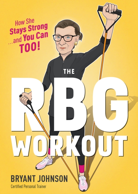 The Rbg Workout : How She Stays Strong . . . and You Can Too!, Hardback Book