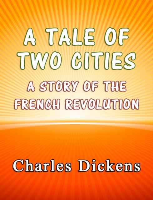 A Tale of Two Cities : A Story of the French Revolution, EPUB eBook