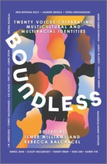 Boundless : Twenty Voices Celebrating Multicultural and Multiracial Identities, Hardback Book
