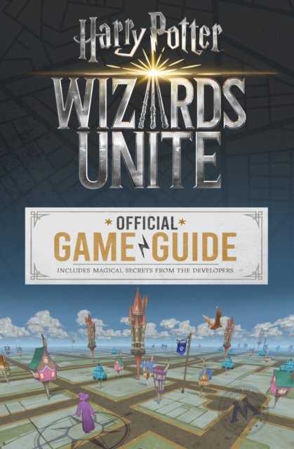 Wizards Unite: The Official Game Guide, Paperback / softback Book