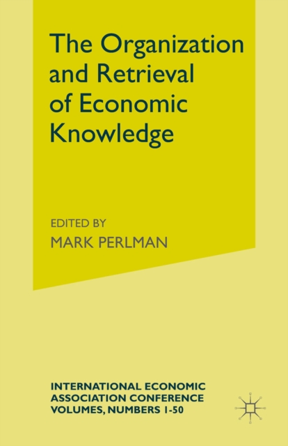 The Organization and Retrieval of Economic Knowledge : Proceedings of a Conference held by the International Economic Association, PDF eBook