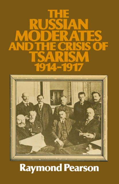 The Russian Moderates and the Crisis of Tsarism 1914 - 1917, PDF eBook
