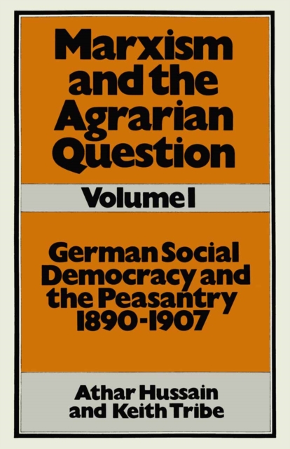 Marxism and the Agrarian Question : German Social Democracy and the Peasantry, 1890-1907, PDF eBook