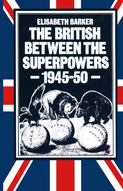 The British between the Superpowers, 1945-50, PDF eBook