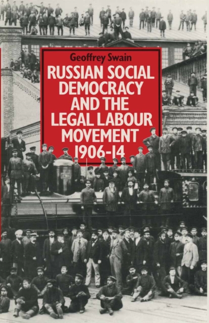 Russian Social Democracy and the Legal Labour Movement, 1906-11, PDF eBook
