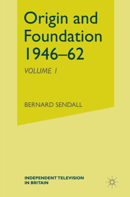 Independent Television in Britain : Origin and Foundation 1946-62, PDF eBook