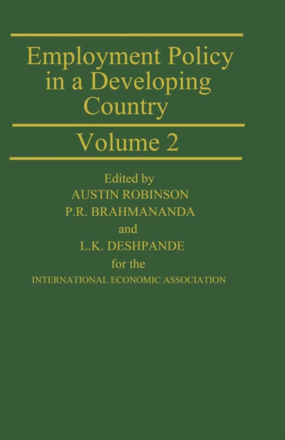 Employment Policy in a Developing Country A Case-study of India Volume 2 : Proceedings of a joint conference of the International Economic Association and the Indian Economic Association held in Pune,, PDF eBook