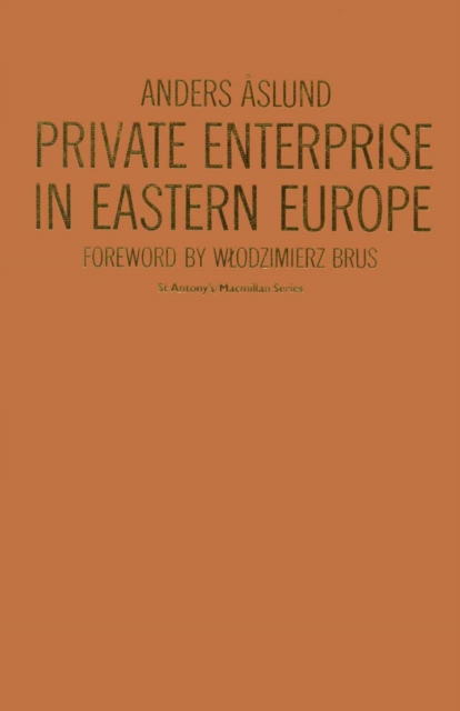 Private Enterprise in Eastern Europe : The Non-Agricultural Private Sector in Poland and the GDR, 1945-83, PDF eBook