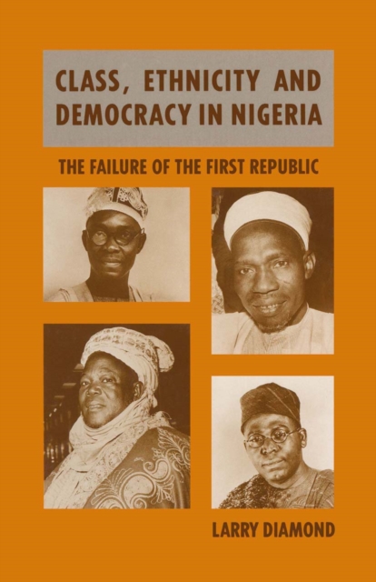 Class, Ethnicity and Democracy in Nigeria : The Failure of the First Republic, PDF eBook