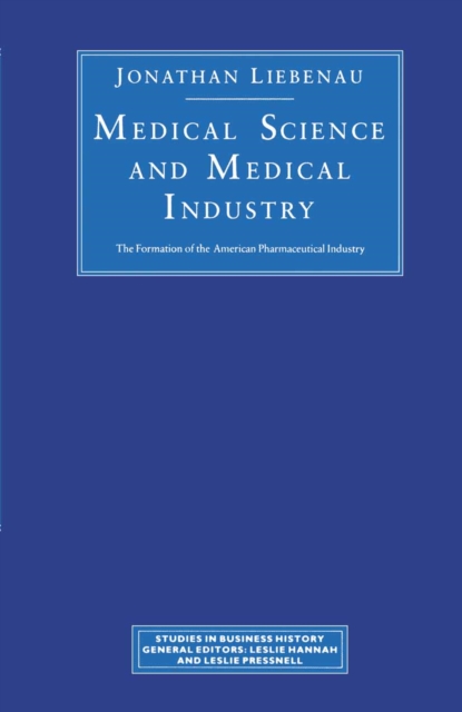 Medical Science and Medical Industry : The Formation of the American Pharmaceutical Industry, PDF eBook