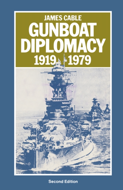 Gunboat Diplomacy, 1919-79 : Political Applications of Limited Naval Force, PDF eBook