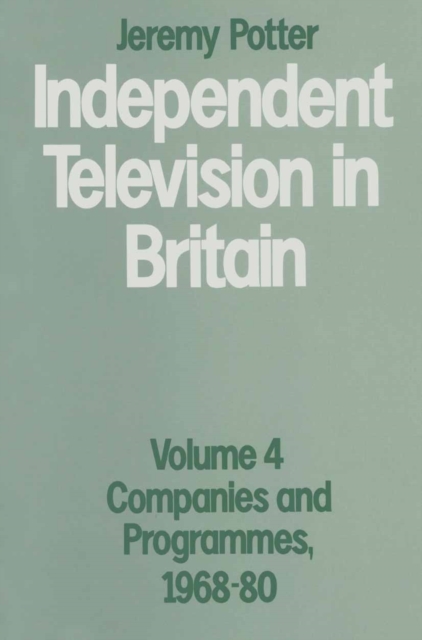 Independent Television in Britain : Volume 4: Companies and Programmes, 1968-80, PDF eBook