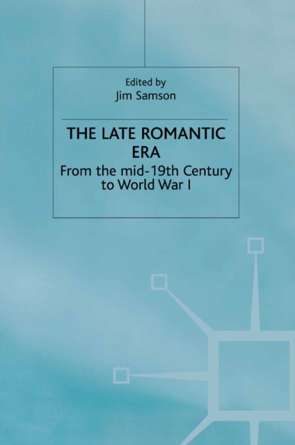 The Late Romantic Era : Volume 7: From the Mid-19th Century to World War I, PDF eBook