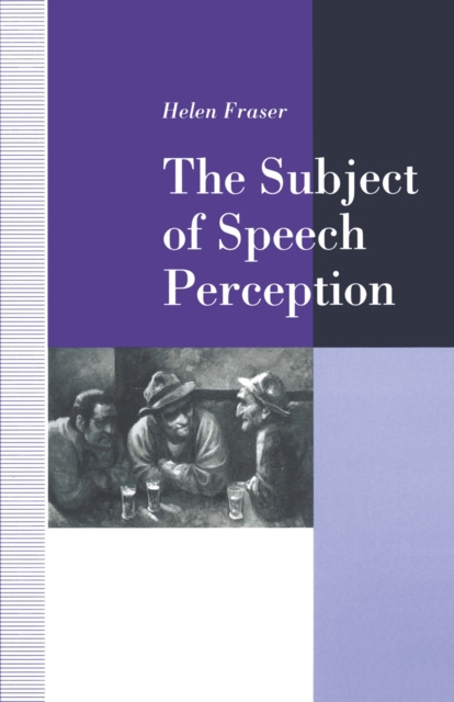 The Subject of Speech Perception : An Analysis of the Philosophical Foundations of the Information-Processing Model, PDF eBook