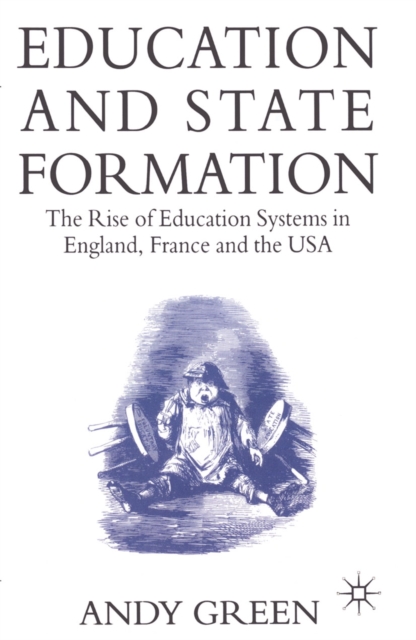 Education and State Formation : The Rise of Education Systems in England, France and the USA, PDF eBook