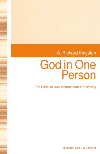 God in One Person : The Case for Non-Incarnational Christianity, PDF eBook