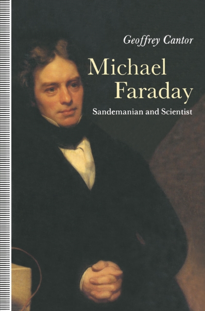 Michael Faraday: Sandemanian and Scientist : A Study of Science and Religion in the Nineteenth Century, PDF eBook