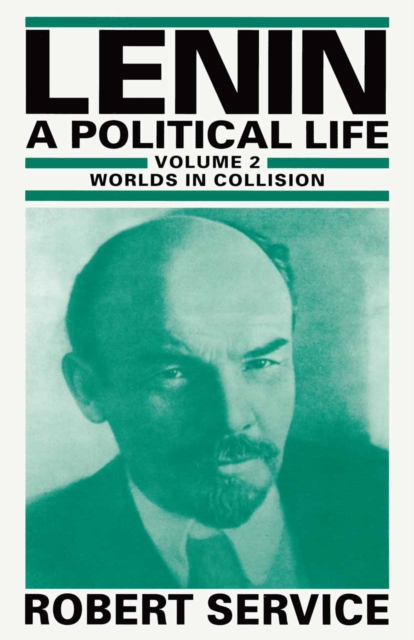 Lenin: A Political Life : Volume 2: Worlds in Collision, PDF eBook