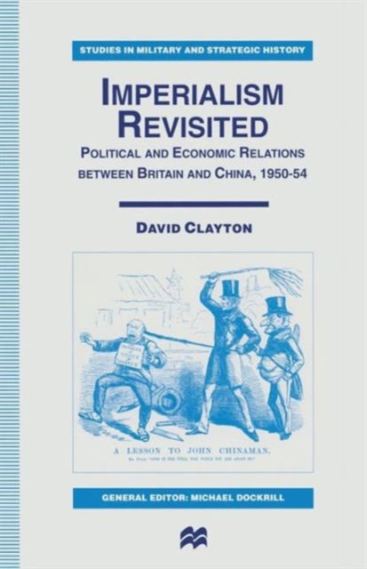 Imperialism Revisited : Political and Economic Relations between Britain and China, 1950-54, Paperback / softback Book