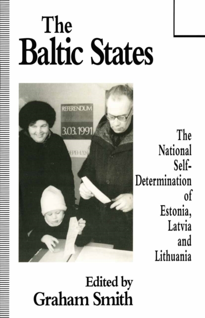 The Baltic States : The National Self-Determination of Estonia, Latvia and Lithuania, PDF eBook