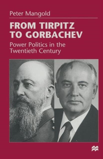 From Tirpitz to Gorbachev : Power Politics in the Twentieth Century, Paperback / softback Book
