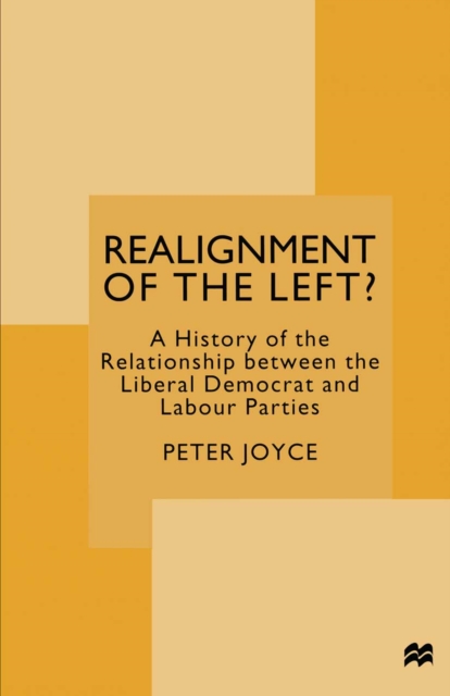 Realignment of the Left? : A History of the Relationship between the Liberal Democrat and Labour Parties, PDF eBook