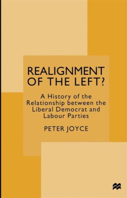 Realignment of the Left? : A History of the Relationship between the Liberal Democrat and Labour Parties, Paperback / softback Book