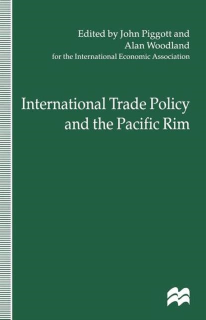 International Trade Policy and the Pacific Rim : Proceedings of the IEA Conference held in Sydney, Australia, Paperback / softback Book