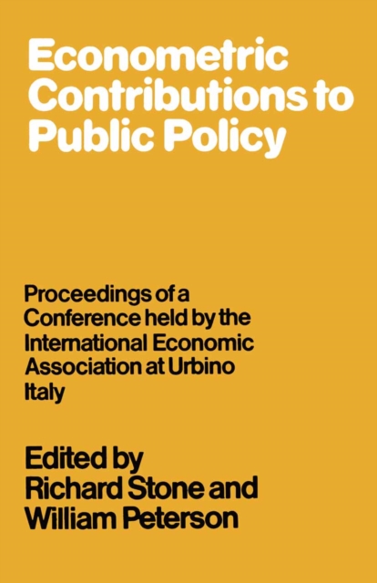Econometric Contributions to Public Policy : Proceedings of a Conference held by the International Economic Association at Urbino, Italy, PDF eBook