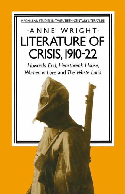 Literature of Crisis, 1910-22 : Howards End, Heartbreak House, Women in Love and The Waste Land, PDF eBook