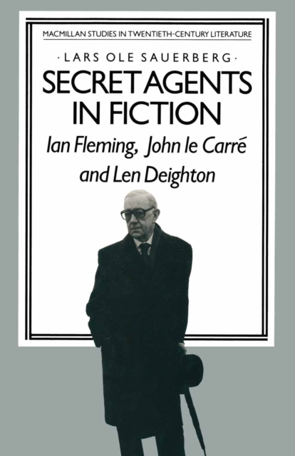 Secret Agents in Fiction : Ian Fleming, John Le Carre and Len Deighton, PDF eBook