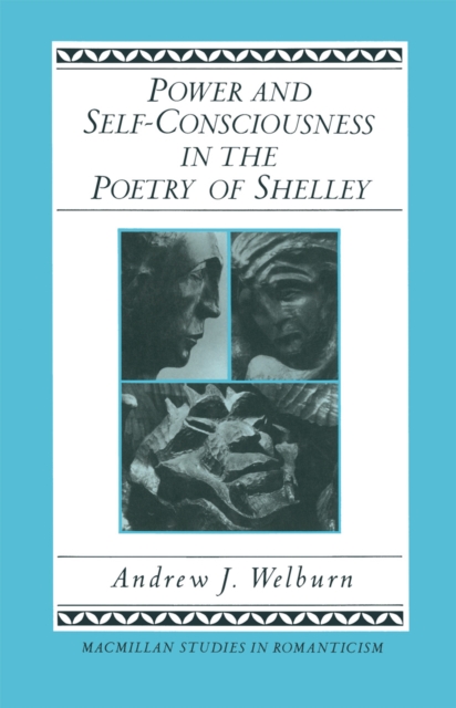 Power and Self-Consciousness in the Poetry of Shelley, PDF eBook